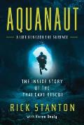 Aquanaut The Inside Story of the Thai Cave Rescue