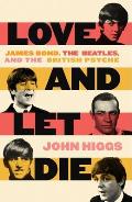 Love & Let Die James Bond The Beatles & the British Psyche
