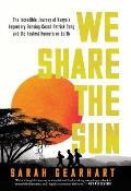 We Share the Sun The Incredible Journey of Kenyas Legendary Running Coach Patrick Sang & the Fastest Runners on Earth