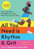 All You Need Is Rhythm & Grit: How to Run Now--For Health, Joy, and a Body That Loves You Back