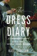 The Dress Diary: Secrets from a Victorian Woman's Wardrobe