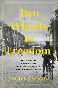 Two Wheels to Freedom: The Story of a Young Jew, Wartime Resistance, and a Daring Escape
