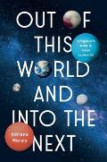 Out of This World and Into the Next: A Physicist's Guide to Space Exploration