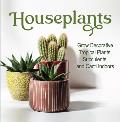 Houseplants: Grow Decorative Tropical Plants, Succulents, and Cacti Indoors