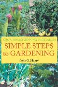 Simple Steps to Gardening: Grow Award Winning Vegetables