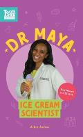Dr. Maya, Ice Cream Scientist: Real Women in STEAM