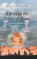 Through the Darkest Hour: A Testimony of the Delivering Power of God's Love