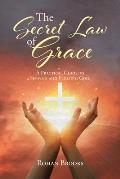 The Secret Law of Grace: A Practical Guide to Serving and Pleasing God