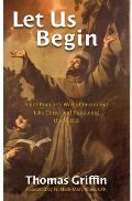 Let Us Begin: Saint Francis's Way of Becoming Like Christ and Renewing the World