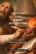 Praying Like Saint Augustine: A Guided Prayer Journal