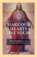 Make Our Hearts Like Yours: Daily Meditations on the Sacred Heart of Jesus