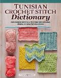 Tunisian Crochet Stitch Dictionary: 150 Essential Stitches with Actual-Size Swatches, Charts, and Step-By-Step Photos