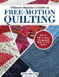 Ultimate Beginner's Guide to Free-Motion Quilting: How to Add Texture, Design, and Style to Your Quilts