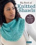 Big Book of Knitted Shawls: 35 Patterns in a Variety of Beautiful Yarns, Styles, and Stitches