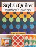 Stylish Quilter: Traditional Craft for a Modern World