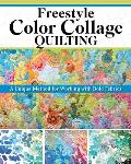 Freestyle Color Collage Quilting: A Unique Method for Creating Bold Designs with Fabric