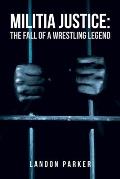 Militia Justice: The Fall of a Wrestling Legend