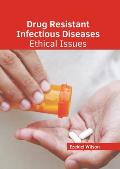 Drug Resistant Infectious Diseases: Ethical Issues