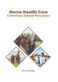 Horse Health Care: A Veterinary Science Perspective