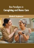 New Paradigms in Caregiving and Home Care