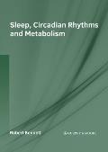 Sleep, Circadian Rhythms and Metabolism