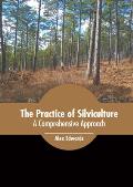 The Practice of Silviculture: A Comprehensive Approach