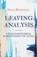 Leaving Analysis: A Year Finding Freud, Rediscovering the Sacred