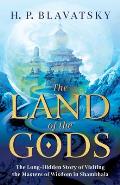 Land of the Gods The Long Hidden Story of Visiting the Masters of Wisdom in Shambhala
