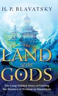 The Land of the Gods: The Long-Hidden Story of Visiting the Masters of Wisdom in Shambhala