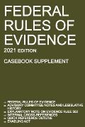 Federal Rules of Evidence; 2021 Edition (Casebook Supplement): With Advisory Committee notes, Rule 502 explanatory note, internal cross-references, qu