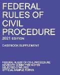 Federal Rules of Civil Procedure; 2021 Edition (Casebook Supplement): With Advisory Committee Notes, Selected Statutes, and Official Forms