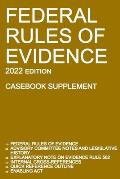 Federal Rules of Evidence; 2022 Edition (Casebook Supplement): With Advisory Committee notes, Rule 502 explanatory note, internal cross-references, qu