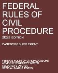 Federal Rules of Civil Procedure; 2023 Edition (Casebook Supplement): With Advisory Committee Notes, Selected Statutes, and Official Forms