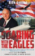 Soaring with the Eagles: A glimpse into a Corporate Pilot's 47 year career flying politicians and passengers from the flight deck.