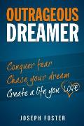 Outrageous Dreamer: Conquer Fear, Chase Your Dream, and Create a Life You Love