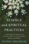 Science & Spiritual Practices Transformative Experiences & Their Effects on Our Bodies Brains & Health