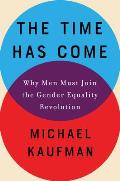 Time Has Come Why Men Must Join the Gender Equality Revolution