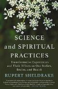 Science and Spiritual Practices: Transformative Experiences and Their Effects on Our Bodies, Brains, and Health