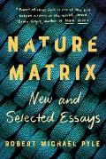Nature Matrix New & Selected Essays