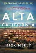 Alta California From San Diego to San Francisco A Journey on Foot to Rediscover the Golden State