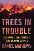 Trees in Trouble Wildfires Infestations & Climate Change