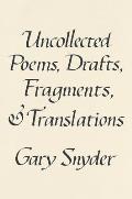 Uncollected Poems Drafts Fragments & Translations