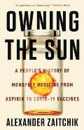 Owning the Sun: A People's History of Monopoly Medicine from Aspirin to Covid-19 Vaccines