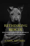 Rethinking Rescue: Dog Lady and the Story of America's Forgotten People and Pets