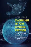 Cashing In on Cyberpower How Interdependent Actors Seek Economic Outcomes in a Digital World