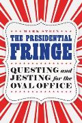 Presidential Fringe Questing & Jesting for the Oval Office