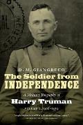 The Soldier from Independence: A Military Biography of Harry Truman, Volume 1, 1906-1919