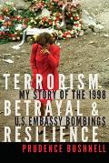Terrorism Betrayal & Resilience My Story of the 1998 US Embassy Bombings