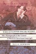 Who Invented Oscar Wilde?: The Photograph at the Center of Modern American Copyright