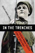 In the Trenches: A Russian Woman Soldier's Story of World War I
